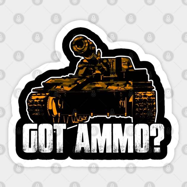 Got Ammo? Tanks-Tank-Forces-Panzer Sticker by schmomsen